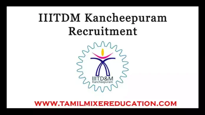 IIITDM காஞ்சிபுரம் Junior Research Fellow பணிகளுக்கு காலியிடங்கள்