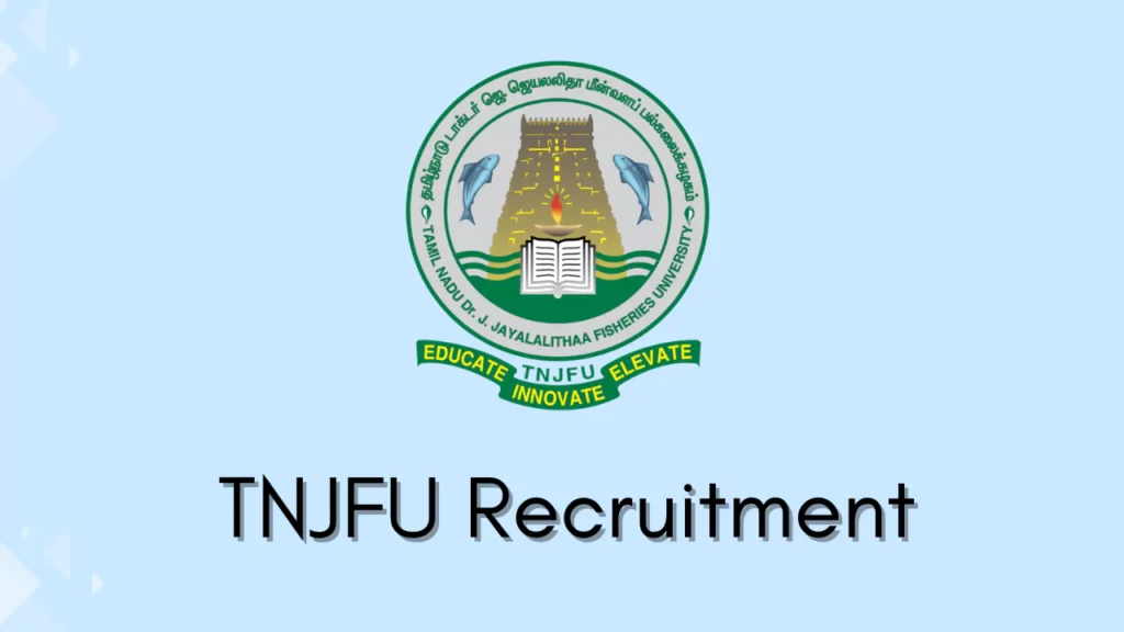 தமிழ்நாடு டாக்டர் ஜெ. ஜெயலலிதா மீன்வளப் பல்கலைக்கழகம் (TNJFU) Assistant Professor பணிகளுக்கு காலியிடங்கள்
