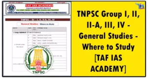 TNPSC Group I, II, II-A, III, IV - General Studies - Where to Study [TAF IAS ACADEMY]