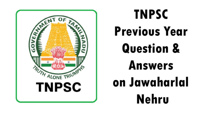 TNPSC - ஜவஹர்லால் நேரு பற்றிய முந்தைய ஆண்டு கேள்வி பதில்கள்