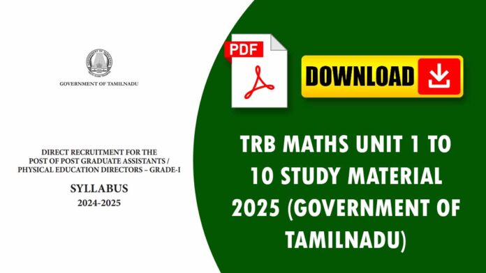 TRB MATHS UNIT 1 TO 10 STUDY MATERIAL 2025 (GOVERNMENT OF TAMILNADU)