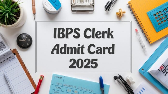 IBPS Clerk Admit Card 2025 வெளியானது – உடனே Download பண்ணுங்க!