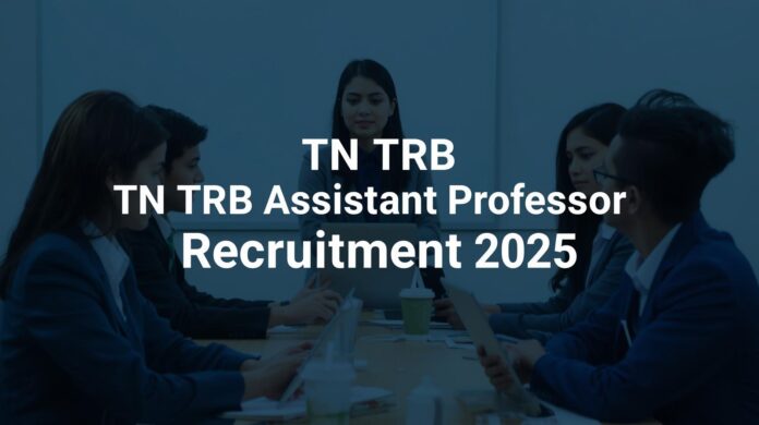 🎓 TN TRB Assistant Professor Recruitment 2025 – 2,708 காலிப்பணியிடங்கள், தேர்வு முறையில் பெரிய மாற்றம்! 🏛️