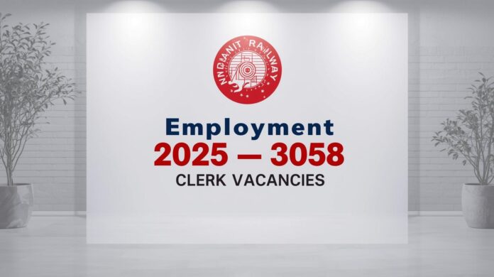 🚆 இந்திய ரயில்வே வேலைவாய்ப்பு 2025 – 3058 Clerk பணியிடங்கள் | 12ஆம் வகுப்பு தேர்ச்சி பெற்றவர்களுக்கு மத்திய அரசு வேலை!