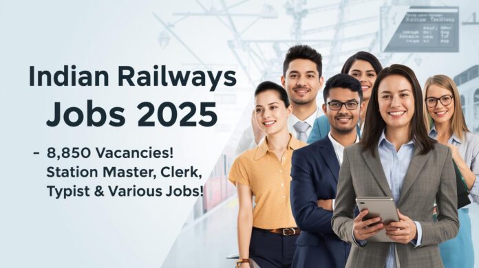🚆 இந்திய ரயில்வே வேலைவாய்ப்பு 2025 – 8,850 காலியிடங்கள்! Station Master, Clerk, Typist & பல்வேறு பணிகள்!