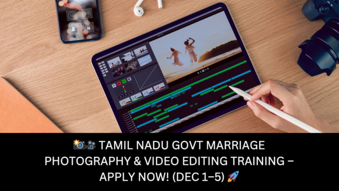 📸🎥 Tamil Nadu Govt Marriage Photography & Video Editing Training – Apply Now! (Dec 1–5) 🚀