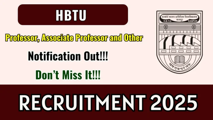 🎓 HBTU Recruitment 2025 | பேராசிரியர், இணை பேராசிரியர், உதவி பேராசிரியர் & நிர்வாக பணியிடங்கள் – மொத்தம் 27 காலியிடங்கள்! 🔥