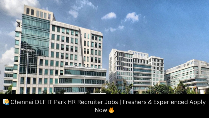 👩‍💼 Chennai DLF IT Park HR Recruiter Jobs | Freshers & Experienced Apply Now 🔥