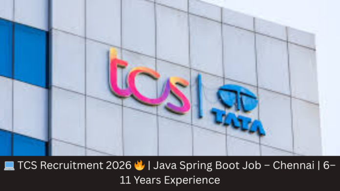 💻 TCS Recruitment 2026 🔥 | Java Spring Boot Job – Chennai | 6–11 Years Experience