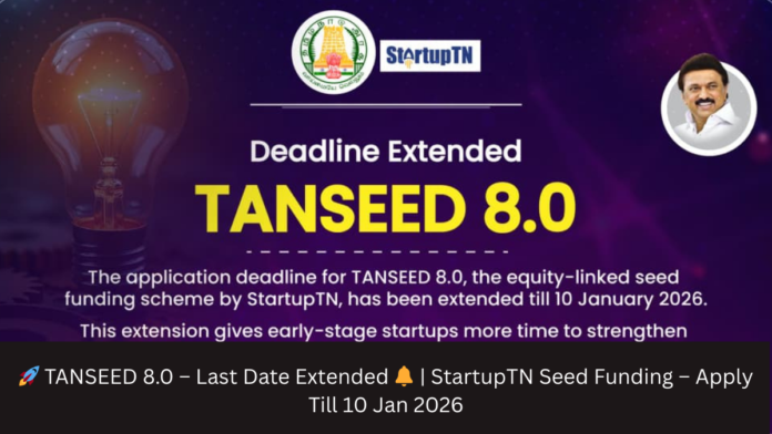 🚀 TANSEED 8.0 – Last Date Extended 🔔 | StartupTN Seed Funding – Apply Till 10 Jan 2026
