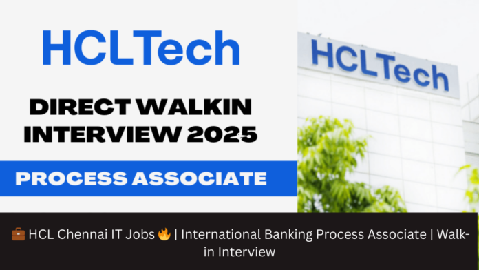 💼 HCL Chennai IT Jobs 🔥 | International Banking Process Associate | Walk-in Interview