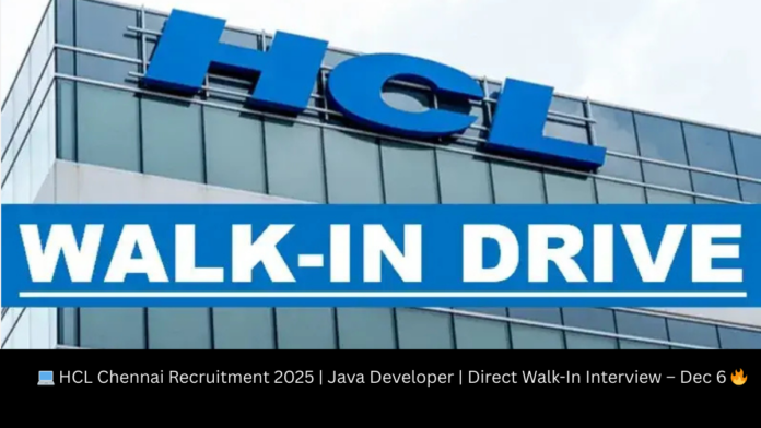 💻 HCL Chennai Recruitment 2025 | Java Developer | Direct Walk-In Interview – Dec 6 🔥