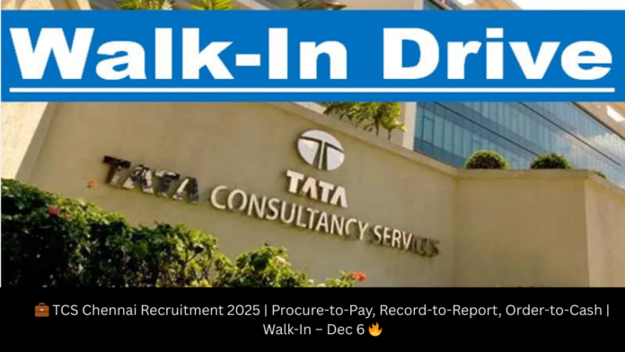 💼 TCS Chennai Recruitment 2025 | Procure-to-Pay, Record-to-Report, Order-to-Cash | Walk-In – Dec 6 🔥