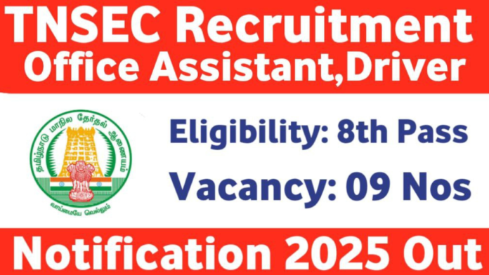 🗳️ TNSEC Recruitment 2026 🔔 | Office Assistant & Driver – 9 Govt Jobs in Chennai