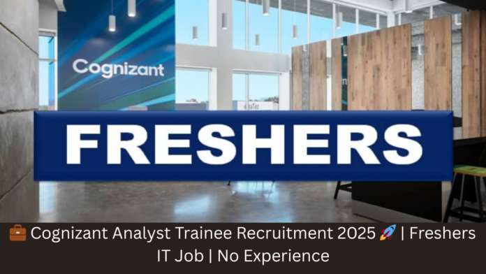 💼 Cognizant Analyst Trainee Recruitment 2025 🚀 | Freshers IT Job | No Experience