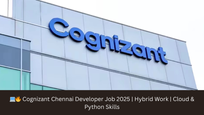 💻🔥 Cognizant Chennai Developer Job 2025 | Hybrid Work | Cloud & Python Skills