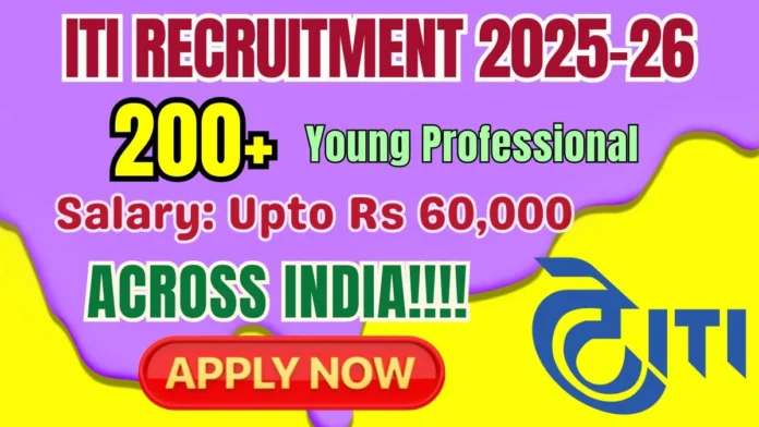 🏢 ITI Recruitment 2025–26 🔥 | Young Professional – 215 Vacancies | Any Degree Apply Online