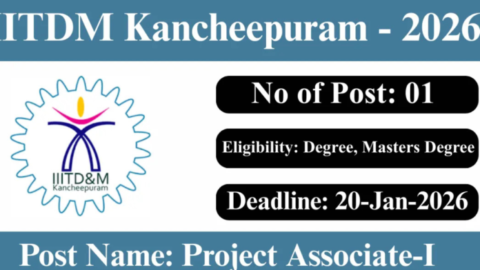 🔥 IIITDM காஞ்சிபுரம் வேலைவாய்ப்பு 2026 | Project Associate-I – 1 Vacancy | Online Apply 🎓🔬