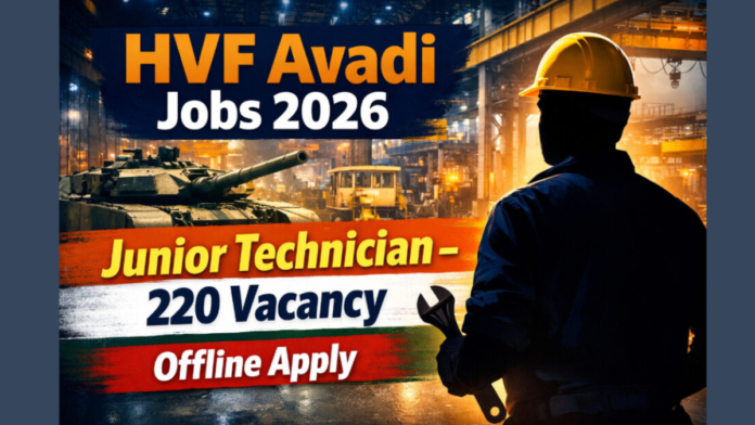 🛠️ Heavy Vehicles Factory Avadi Recruitment 2026 | 220 Junior Technician வேலைகள் – ₹21,000+ சம்பளம் 🚛🔥