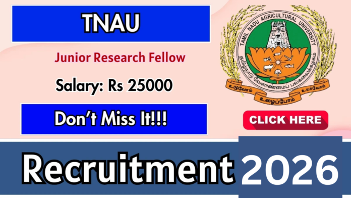 📢 TNAU Coimbatore Recruitment 2026 – Junior Research Fellow (JRF) | ₹25,000 Salary