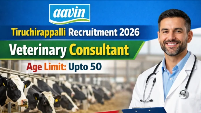 🐄 AAVIN Trichy Recruitment 2026 🔥 | Veterinary Consultant Walk-in | ₹45,000 Salary