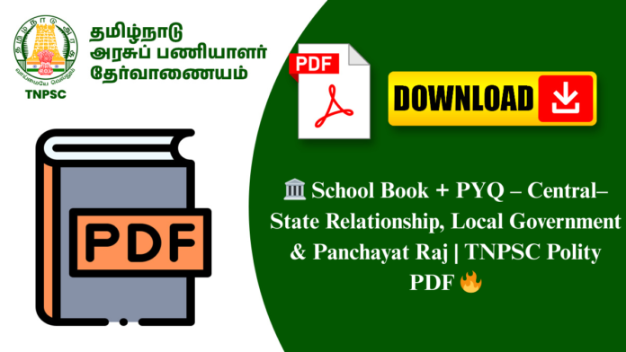 🏛️ School Book + PYQ – Central–State Relationship, Local Government & Panchayat Raj | TNPSC Polity PDF 🔥