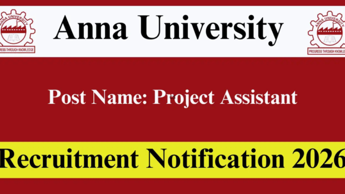 🔥 Anna University Recruitment 2026 – Project Assistant & Scientist வேலைவாய்ப்பு! ₹75,000 சம்பளம் | Apply Now