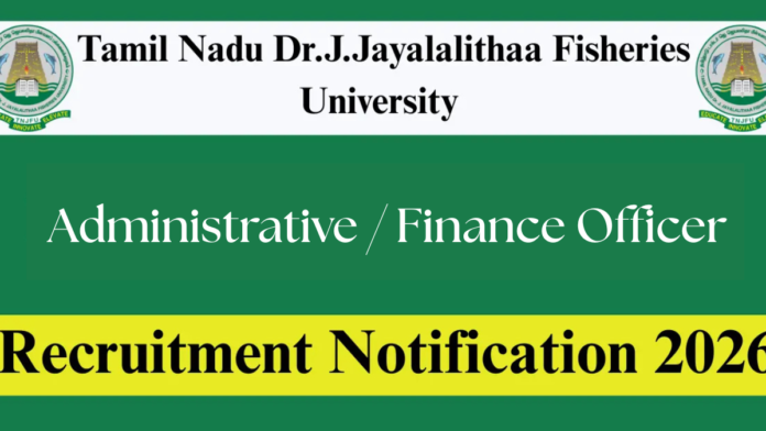 🐟 TNJFU Recruitment 2026 – Administrative / Finance Officer வேலைவாய்ப்பு! Walk-in Interview | ₹35,000 சம்பளம்