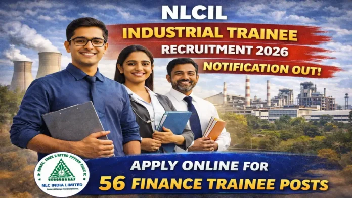 ⚡ NLC India Industrial Trainee Recruitment 2026 – 56 பணியிடங்கள்! ₹22,000 சம்பளம் | CA/CMA Jobs 🔥
