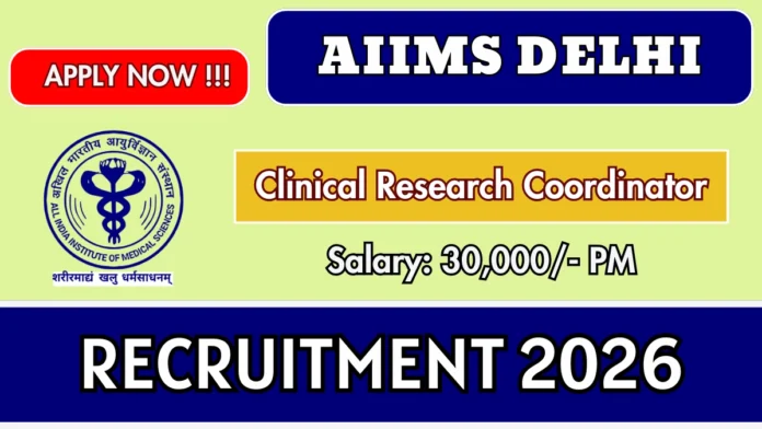 📢 AIIMS New Delhi Recruitment 2026 🏥 | Clinical Research Coordinator | ₹30,000 Salary!
