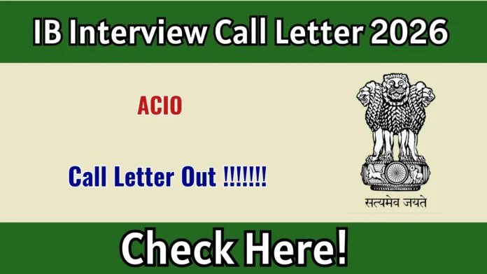 🔥 IB ACIO Interview Call Letter 2026 OUT 🎯 | Download Now @ mha.gov.in