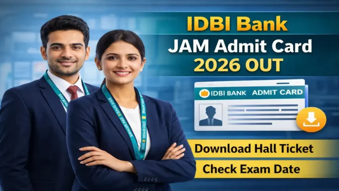 🔥 IDBI Bank AM, JAM Admit Card 2026 OUT! 📄 Exam Date, Download Link & Full Details