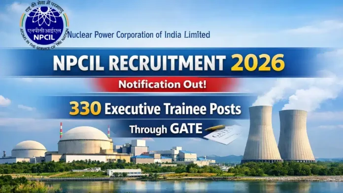 🔥 NPCIL Recruitment 2026 – 330 Executive Trainee Jobs! ₹74,000 Salary 💥 GATE மூலம் Apply