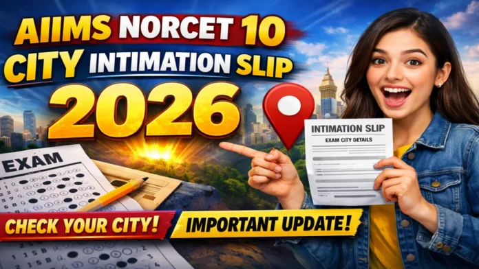 🔥 AIIMS NORCET 10 City Intimation Slip 2026 OUT! Exam City Check செய்யலாம் – Admit Card Date Confirm!