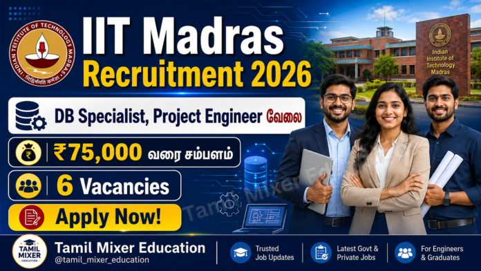💻 IIT Madras Recruitment 2026: ₹75,000 வரை சம்பளத்தில் DB Specialist, Project Engineer வேலை – 6 Vacancies!