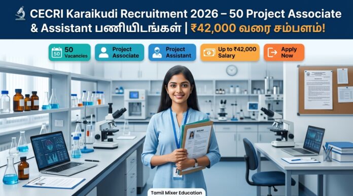 🔬 CECRI Karaikudi Recruitment 2026 – 50 Project Associate & Assistant பணியிடங்கள் | ₹42,000 வரை சம்பளம்!