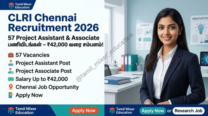 🔥 CLRI Chennai Recruitment 2026: 57 Project Assistant & Associate பணியிடங்கள் – ₹42,000 வரை சம்பளம்!