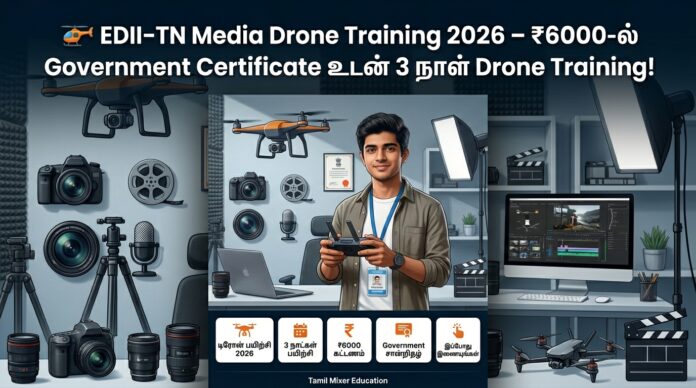 🚁 EDII-TN Media Drone Training 2026 – ₹6000-ல் Government Certificate உடன் 3 நாள் Drone Training!