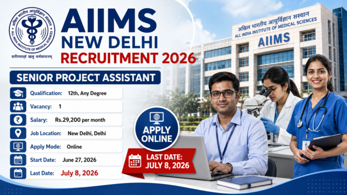🏥 AIIMS New Delhi Recruitment 2026: Senior Project Assistant பணிக்கு ₹29,200 சம்பளத்தில் வேலைவாய்ப்பு!