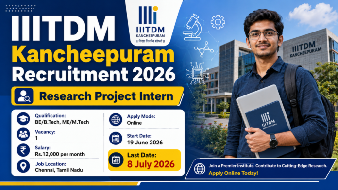 IIITDM Kancheepuram Recruitment 2026 🔥 சென்னையில் Research Project Intern வேலைவாய்ப்பு – B.E/B.Tech/M.Tech விண்ணப்பிக்கலாம்!