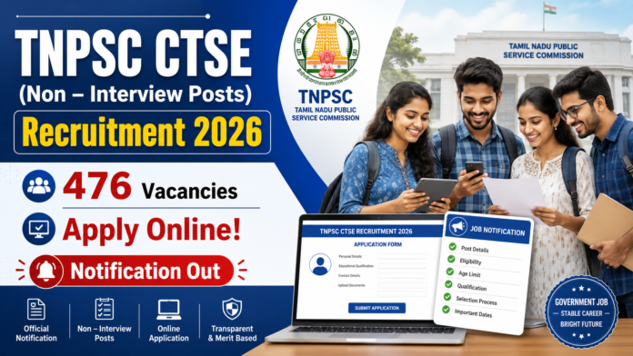 🚨 TNPSC CTSE Non Interview Recruitment 2026 – 476 பணியிடங்கள்! Apply Online தொடக்கம்