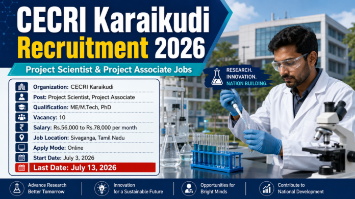 🔬 CECRI Karaikudi Recruitment 2026: Project Scientist & Research Associate வேலைவாய்ப்பு | ₹78,000 வரை சம்பளம்!