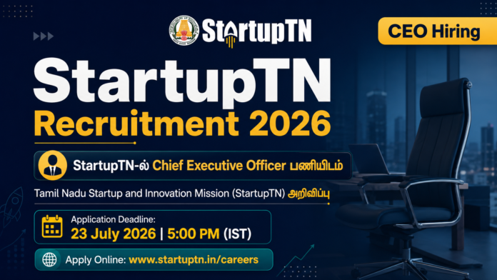 🚀 StartupTN CEO Recruitment 2026: தமிழ்நாடு அரசின் உயர்நிலை பதவி – ஜூலை 23 வரை Apply Online!