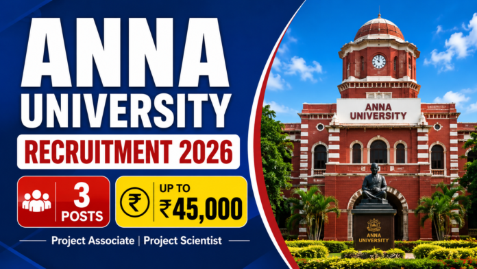 Anna University Recruitment 2026: Project Scientist உள்ளிட்ட 3 பணிகள்; ₹45,000 சம்பளம் 🔬
