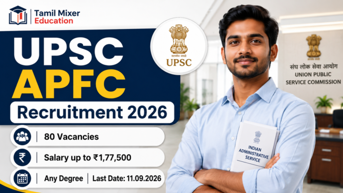 UPSC APFC Recruitment 2026: 80 காலியிடங்கள் – ₹1.77 லட்சம் சம்பளம்