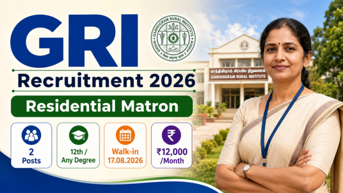 GRI Dindigul Recruitment 2026: 12ம் வகுப்பு தகுதியில் Residential Matron வேலை 👩‍💼