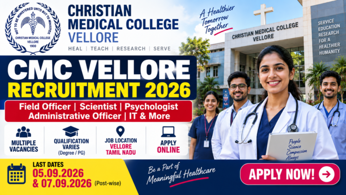 CMC Vellore Recruitment 2026: Field Officer, Scientist, Psychologist, IT Jobs