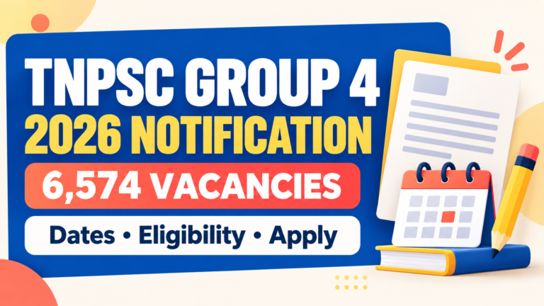 TNPSC Group 4 2026 அறிவிப்பு: 6,574 காலியிடங்கள், தேதிகள், தகுதி மற்றும் விண்ணப்ப விவரங்கள்